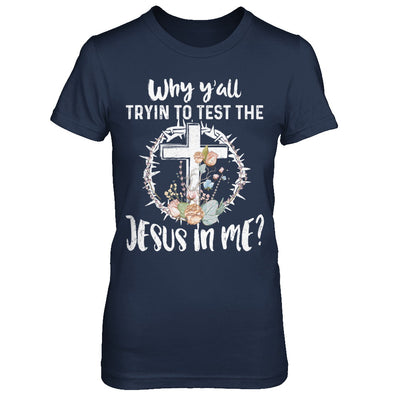 Why Ya'll Tryin To Test The Jesus In Me Christian T-Shirt & Hoodie | Teecentury.com