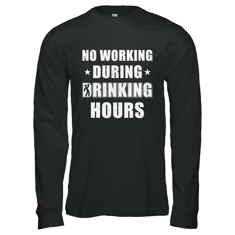 No Working During Drinking Hours Funny Wine Beer Sayings T-Shirt & Hoodie | Teecentury.com