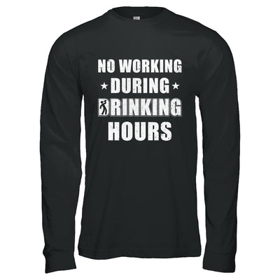 No Working During Drinking Hours Funny Wine Beer Sayings T-Shirt & Hoodie | Teecentury.com