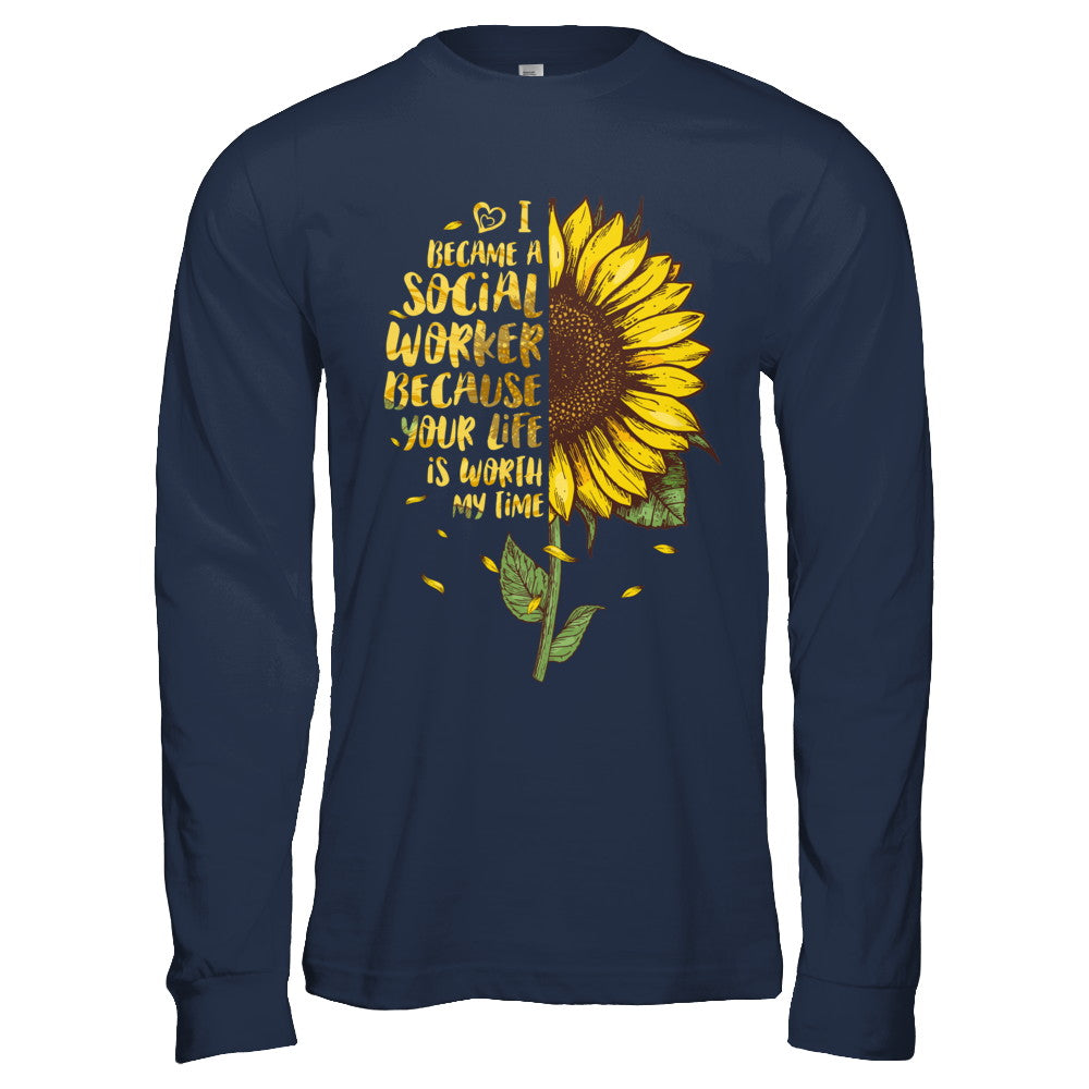 I Became A Social Worker Because Your Life Is Worth My Time T-Shirt & Hoodie | Teecentury.com