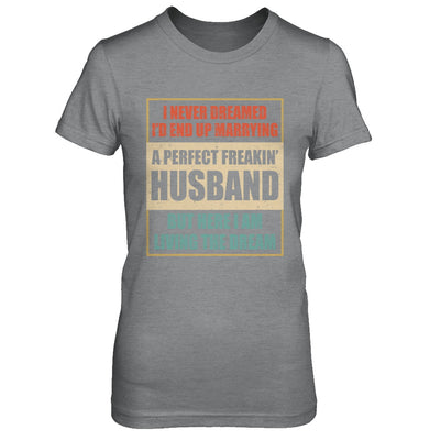 Vintage I Never Dreamed Id End Up Marrying A Perfect Husband T-Shirt & Hoodie | Teecentury.com