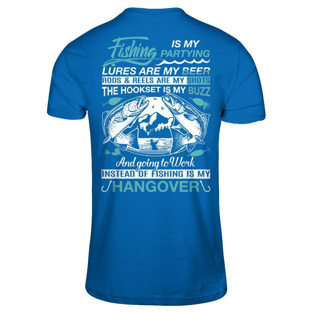 Fishing Is My Partying Lures Are My Beer Rods Reels Are My Shots T-Shirt & Hoodie | Teecentury.com