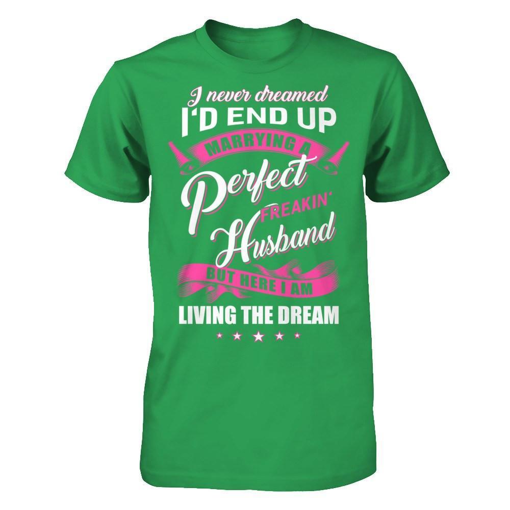 I Never Dreamed I'd End Up Marrying A Perfect Freakin' Husband T-Shirt & Hoodie | Teecentury.com