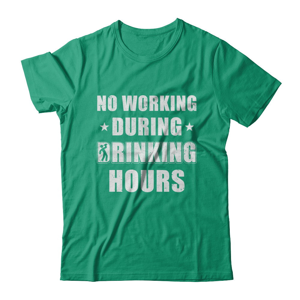No Working During Drinking Hours Funny Wine Beer Sayings T-Shirt & Hoodie | Teecentury.com