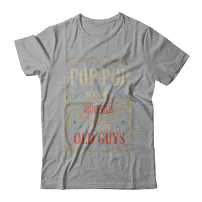 Pop Pop Because Grandfather Is For Old Guys Fathers Day Gift T-Shirt & Hoodie | Teecentury.com