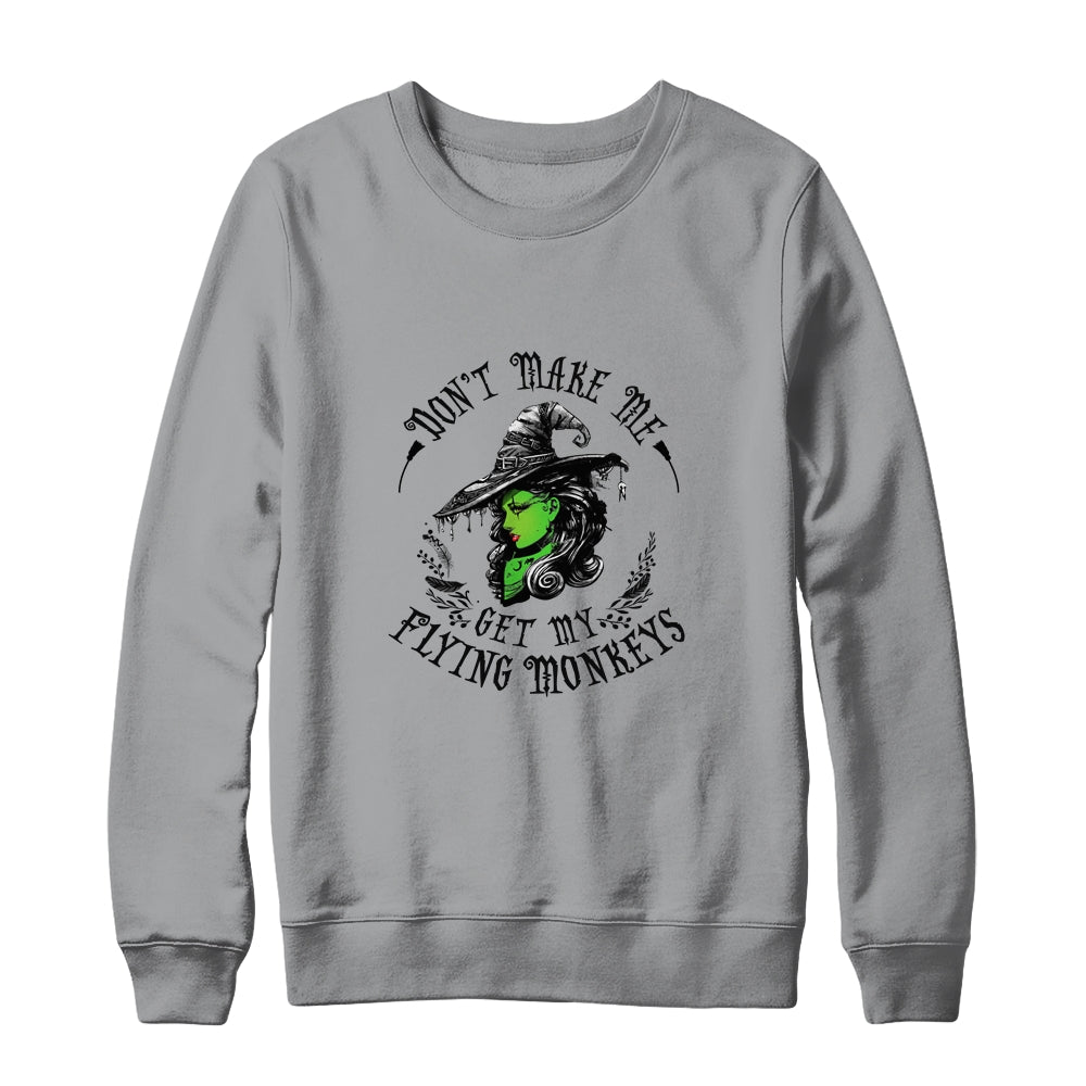 Don't Make Me Get My Flying Monkeys Witch Halloween T-Shirt & Sweatshirt | Teecentury.com
