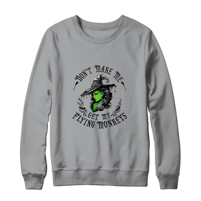 Don't Make Me Get My Flying Monkeys Witch Halloween T-Shirt & Sweatshirt | Teecentury.com