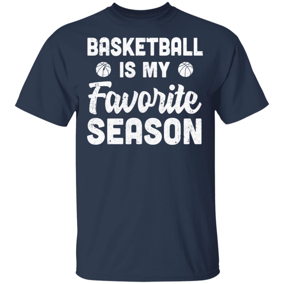 Basketball Is My Favorite Season Cool Saying For Sports Lovers T-Shirt & Hoodie | Teecentury.com