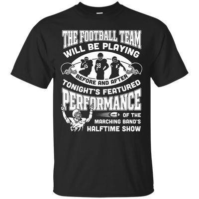 The Football Team Will Be Playing Before And After T-Shirt & Hoodie | Teecentury.com