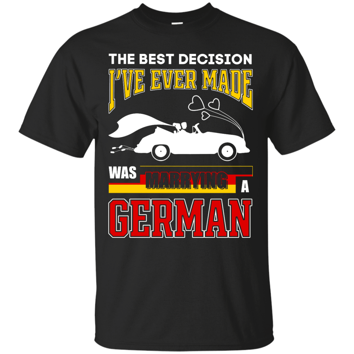 I've Ever Made Was Marrying A German T-Shirt & Hoodie | Teecentury.com