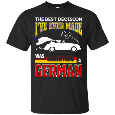 I've Ever Made Was Marrying A German T-Shirt & Hoodie | Teecentury.com