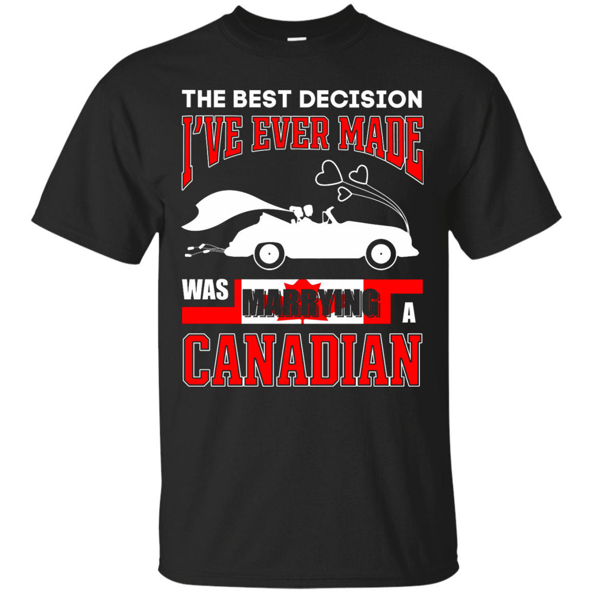 I've Ever Made Was Marrying A Canadian T-Shirt & Hoodie | Teecentury.com