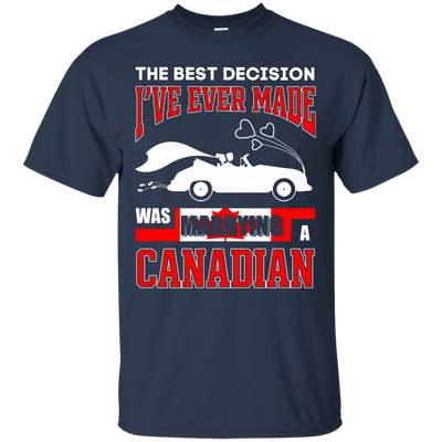 I've Ever Made Was Marrying A Canadian T-Shirt & Hoodie | Teecentury.com