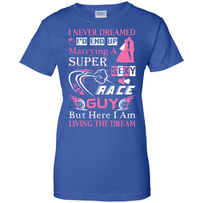 Marrying To A Super Sexy Race Guy T-Shirt & Hoodie | Teecentury.com