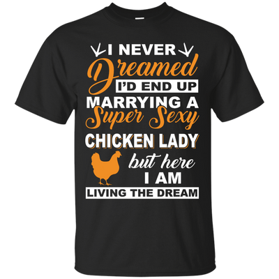 I'd End Up Marrying A Super Sexy Chicken Lady T-Shirt & Hoodie | Teecentury.com