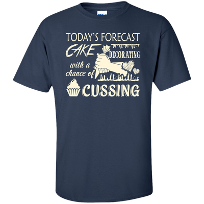 Today's Forecast Cake Decorating With A Chance Of Cussing T-Shirt & Hoodie | Teecentury.com