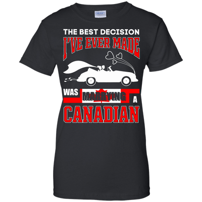 I've Ever Made Was Marrying A Canadian T-Shirt & Hoodie | Teecentury.com