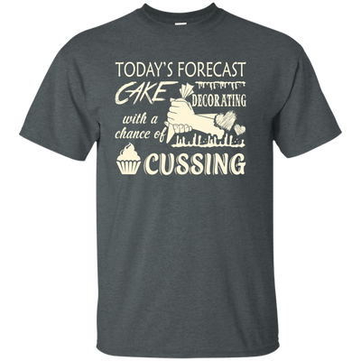 Today's Forecast Cake Decorating With A Chance Of Cussing T-Shirt & Hoodie | Teecentury.com