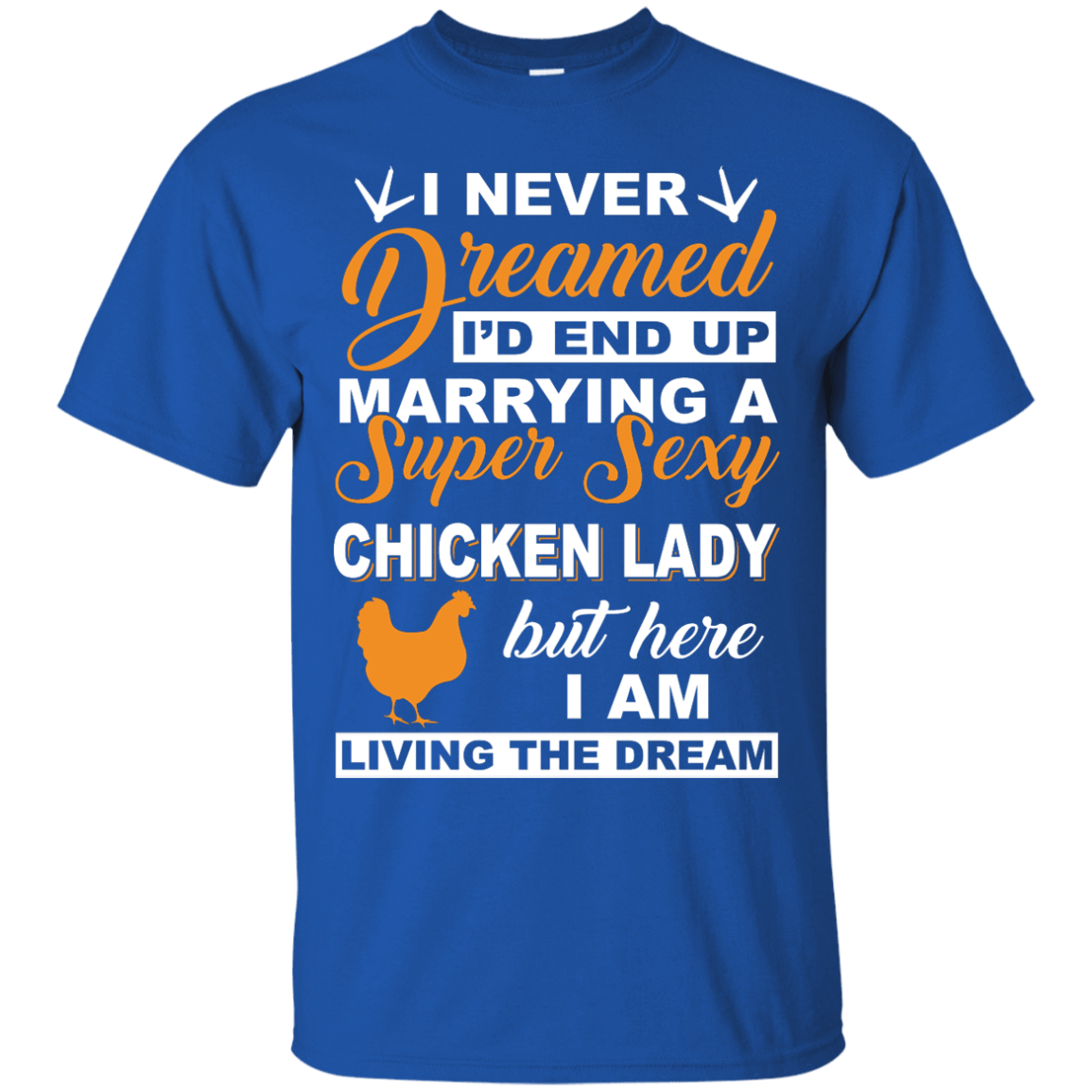 I'd End Up Marrying A Super Sexy Chicken Lady T-Shirt & Hoodie | Teecentury.com