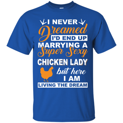 I'd End Up Marrying A Super Sexy Chicken Lady T-Shirt & Hoodie | Teecentury.com