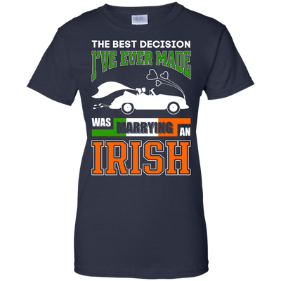 I've Ever Made Was Marrying An Irish T-Shirt & Hoodie | Teecentury.com
