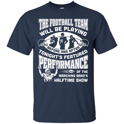 The Football Team Will Be Playing Before And After T-Shirt & Hoodie | Teecentury.com