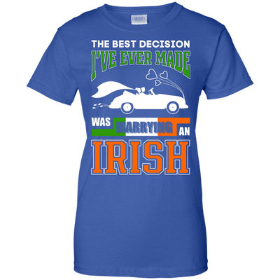 I've Ever Made Was Marrying An Irish T-Shirt & Hoodie | Teecentury.com