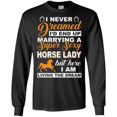 I'd End Up Marrying A Super Sexy Horse Lady T-Shirt & Hoodie | Teecentury.com