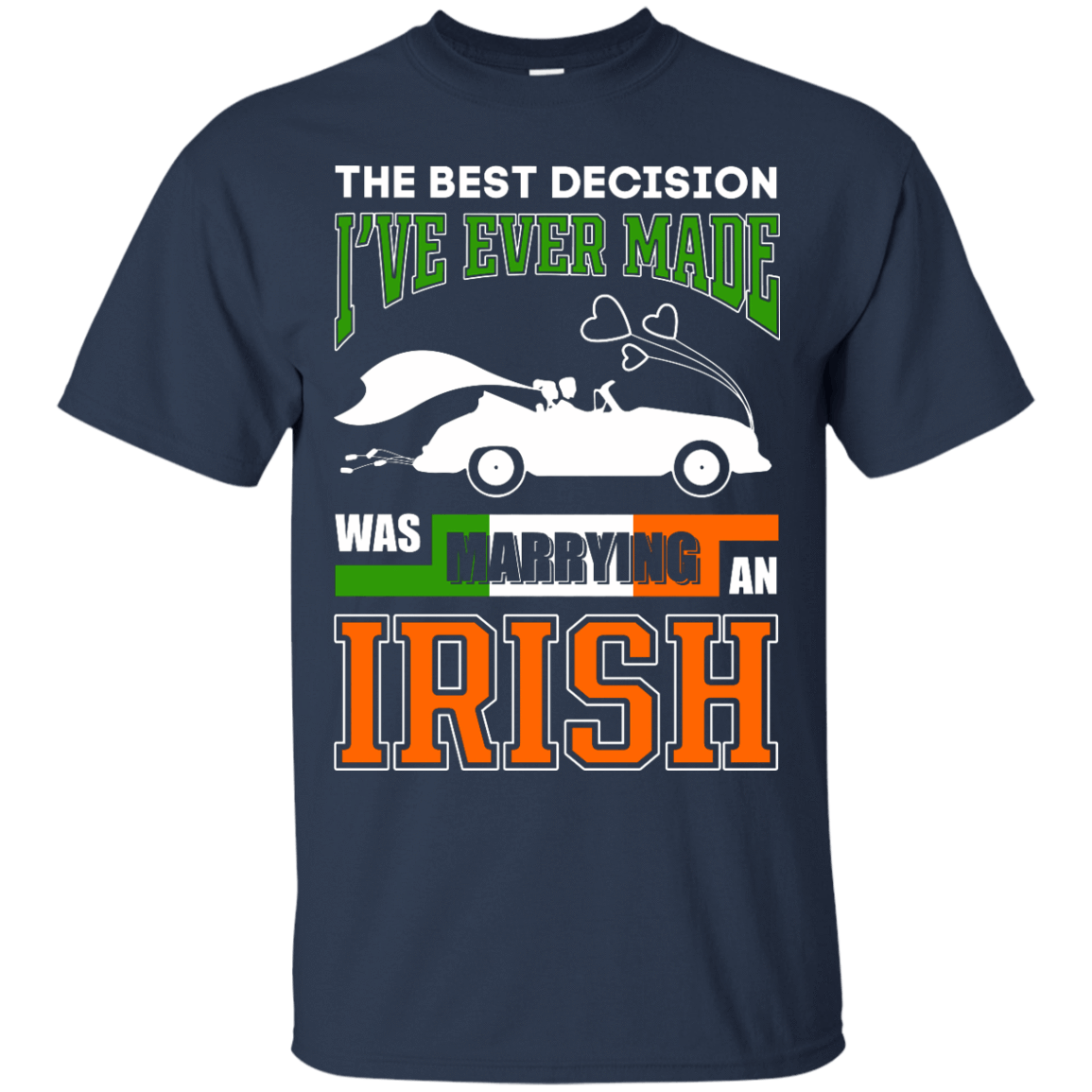 I've Ever Made Was Marrying An Irish T-Shirt & Hoodie | Teecentury.com