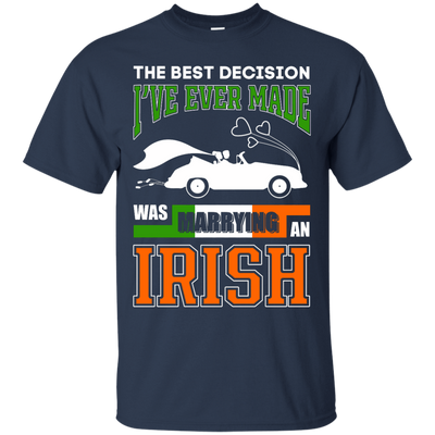 I've Ever Made Was Marrying An Irish T-Shirt & Hoodie | Teecentury.com