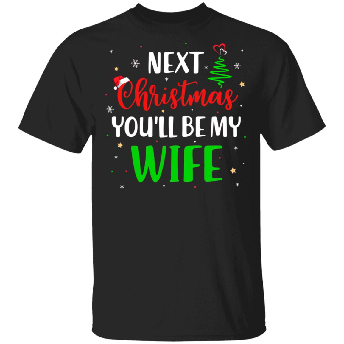 Next Christmas You Will Be My Wife Matching Couple Christmas T-Shirt & Sweatshirt | Teecentury.com