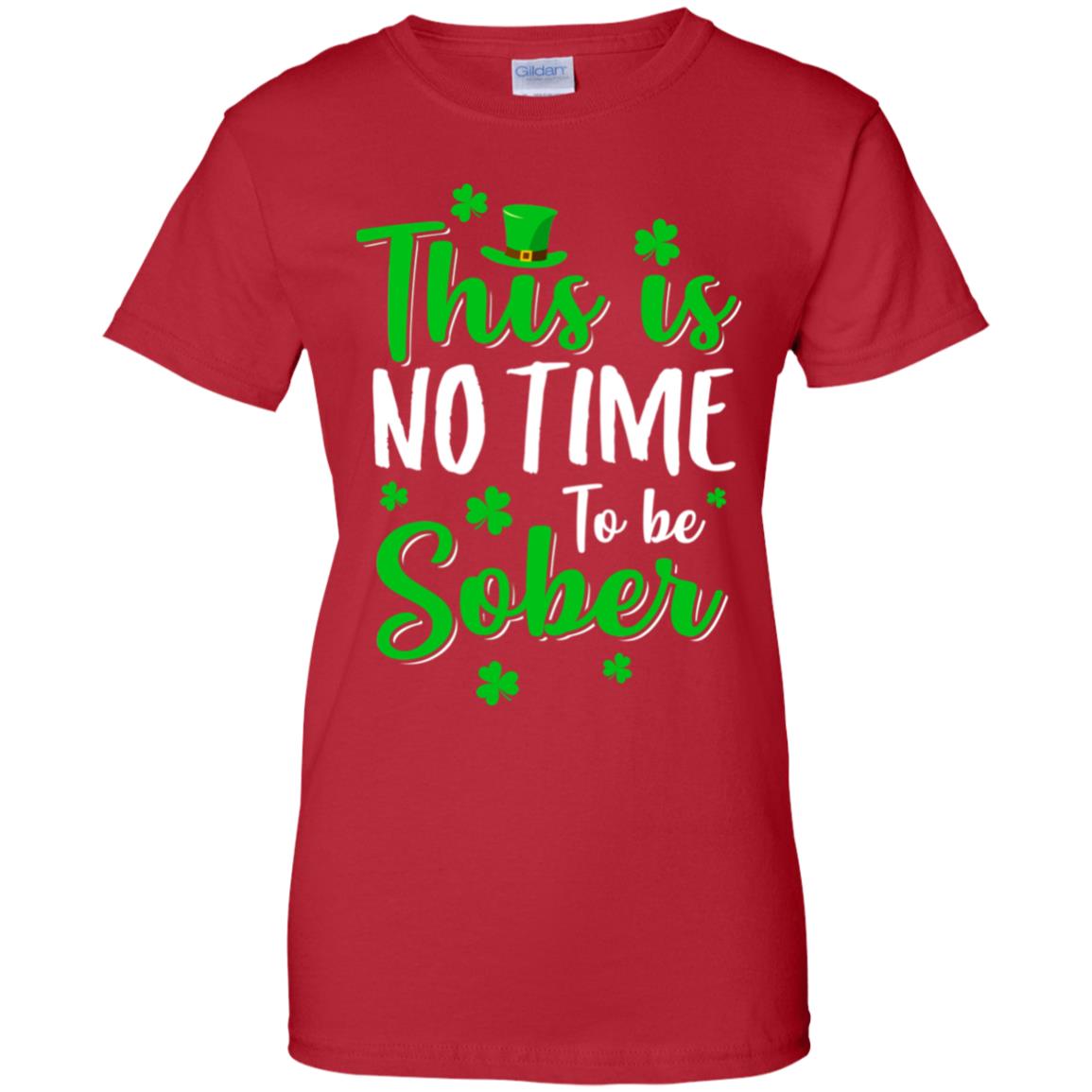 No Time To Sober St Patricks Day Funny Drinking Saying T-Shirt & Hoodie | Teecentury.com
