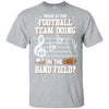 Marching Band What Is The Football Team Doing On Field T-Shirt & Hoodie | Teecentury.com