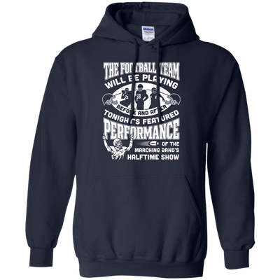 The Football Team Will Be Playing Before And After T-Shirt & Hoodie | Teecentury.com