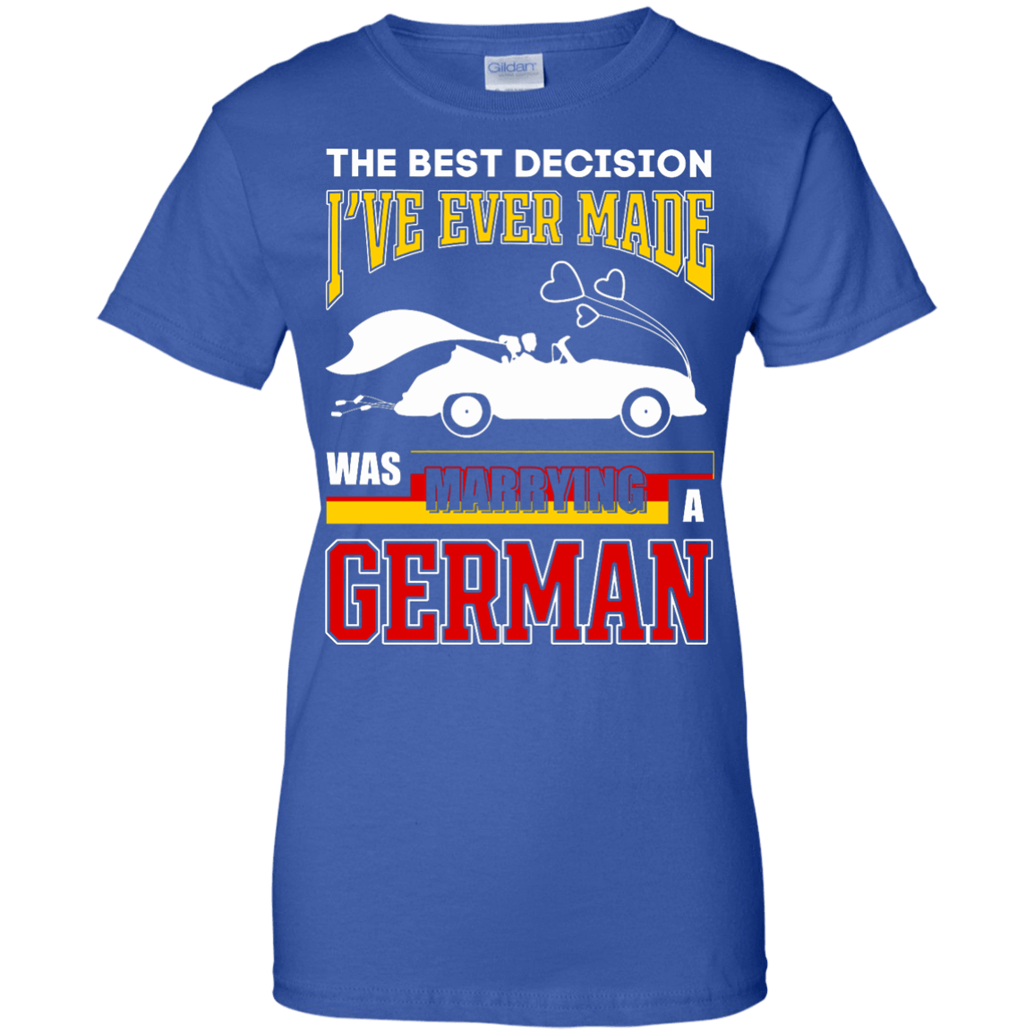 I've Ever Made Was Marrying A German T-Shirt & Hoodie | Teecentury.com