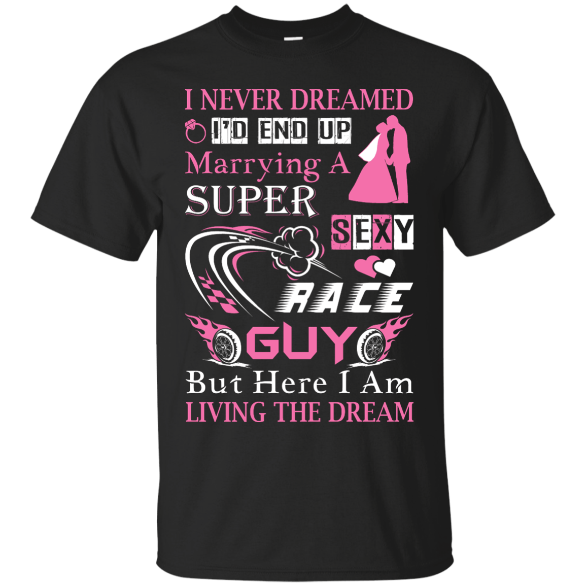 Marrying To A Super Sexy Race Guy T-Shirt & Hoodie | Teecentury.com