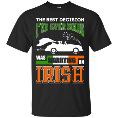 I've Ever Made Was Marrying An Irish T-Shirt & Hoodie | Teecentury.com