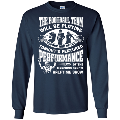 The Football Team Will Be Playing Before And After T-Shirt & Hoodie | Teecentury.com