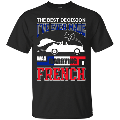 I've Ever Made Was Marrying A French T-Shirt & Hoodie | Teecentury.com