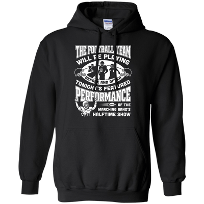 The Football Team Will Be Playing Before And After T-Shirt & Hoodie | Teecentury.com