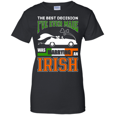 I've Ever Made Was Marrying An Irish T-Shirt & Hoodie | Teecentury.com