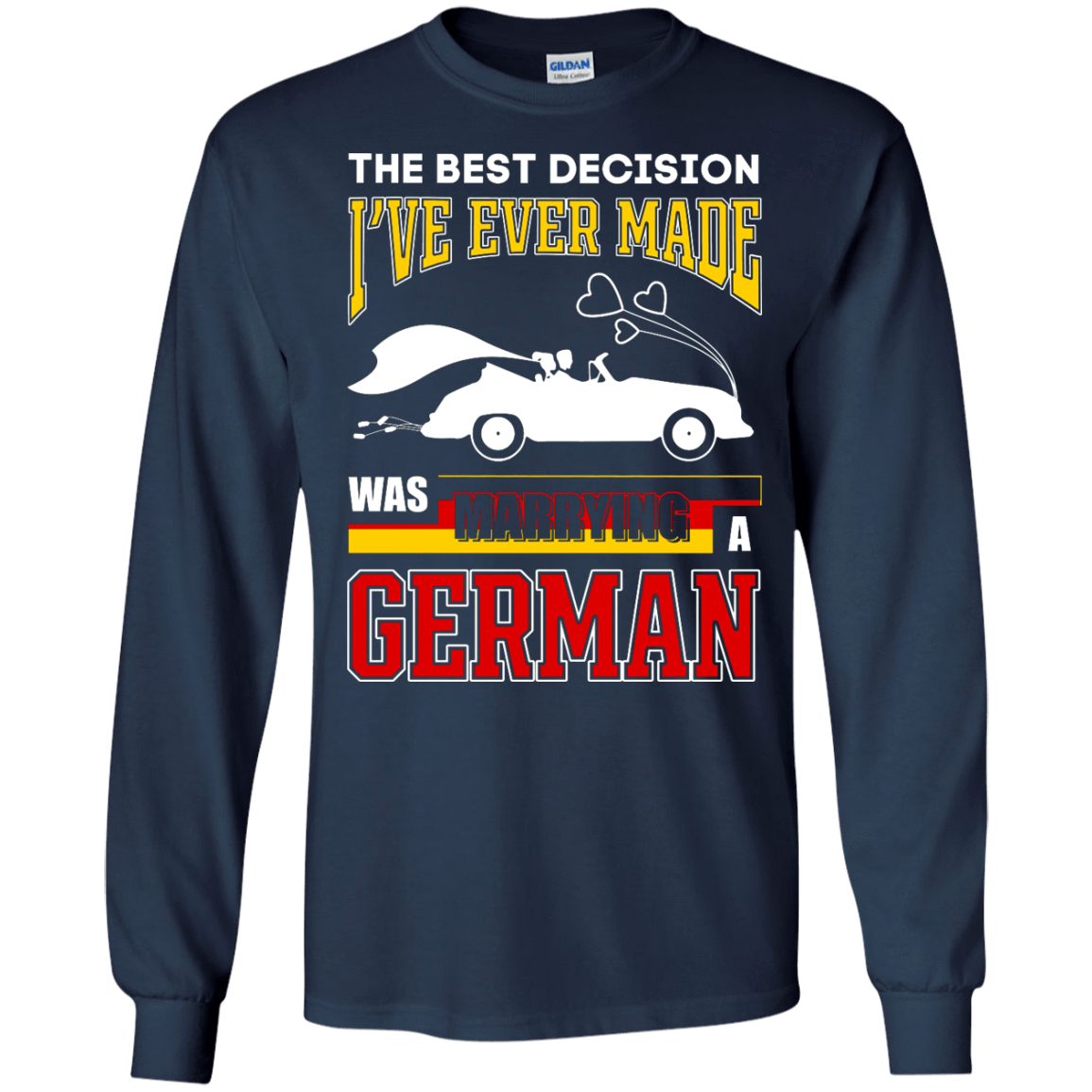I've Ever Made Was Marrying A German T-Shirt & Hoodie | Teecentury.com