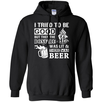 Bonfire and Beer I Tried To Be Good But T-Shirt & Hoodie | Teecentury.com