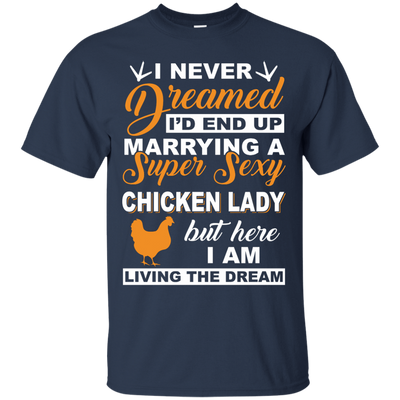 I'd End Up Marrying A Super Sexy Chicken Lady T-Shirt & Hoodie | Teecentury.com