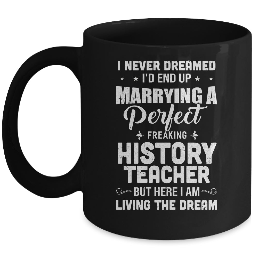 I Never Dreamed I'd End Up Marrying History Teacher Mug Coffee Mug | Teecentury.com