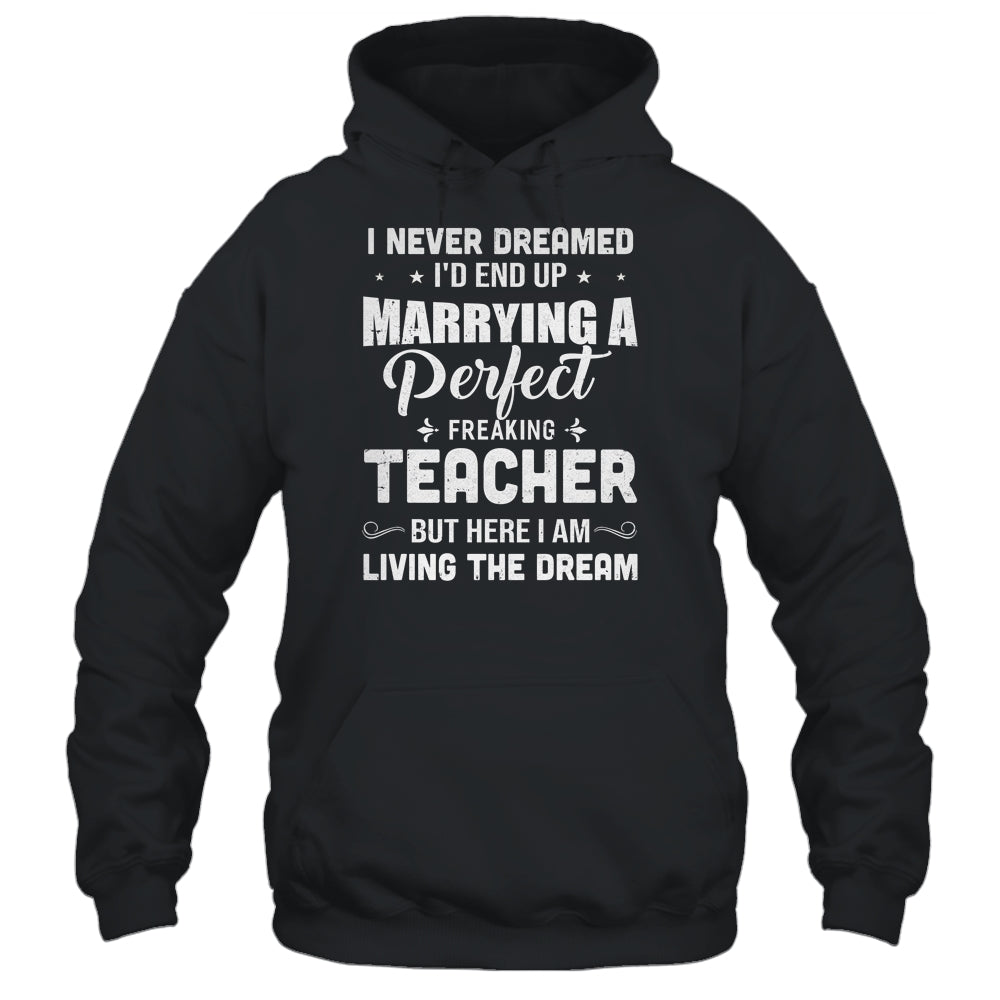 I Never Dreamed I'd End Up Marrying Teacher T-Shirt & Hoodie | Teecentury.com