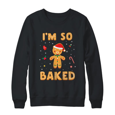I'm So Baked Gingerbread Man Christmas Funny Cookie Baking T-Shirt & Sweatshirt | Teecentury.com