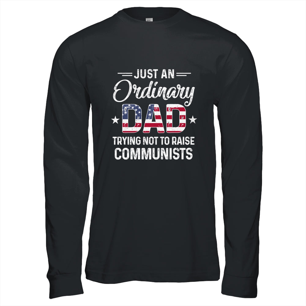Just An Ordinary Dad Trying Not To Raise Communist T-Shirt & Hoodie | Teecentury.com