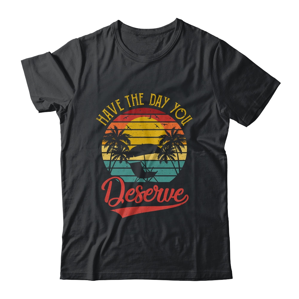 Motivational Saying Vintage Retro Have The Day You Deserve Shirt & Tank Top | teecentury