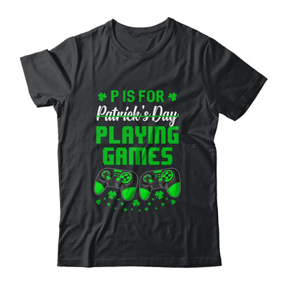 P Is For Playing Games St Patricks Day Funny Gamer Boys Kids T-Shirt & Hoodie | Teecentury.com